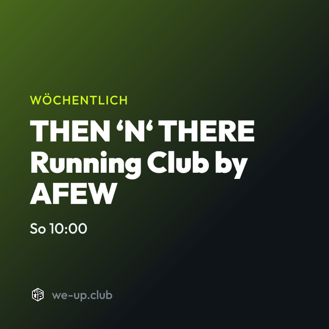 THEN ‘N‘ THERE Running Club by AFEW · Wöchentlicher Run am Sonntag